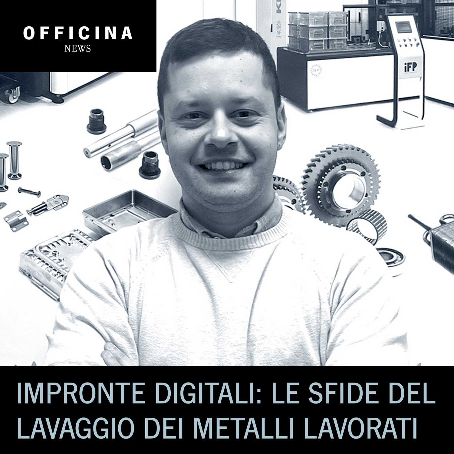 Impronte digitali: le sfide del lavaggio dei metalli lavorati